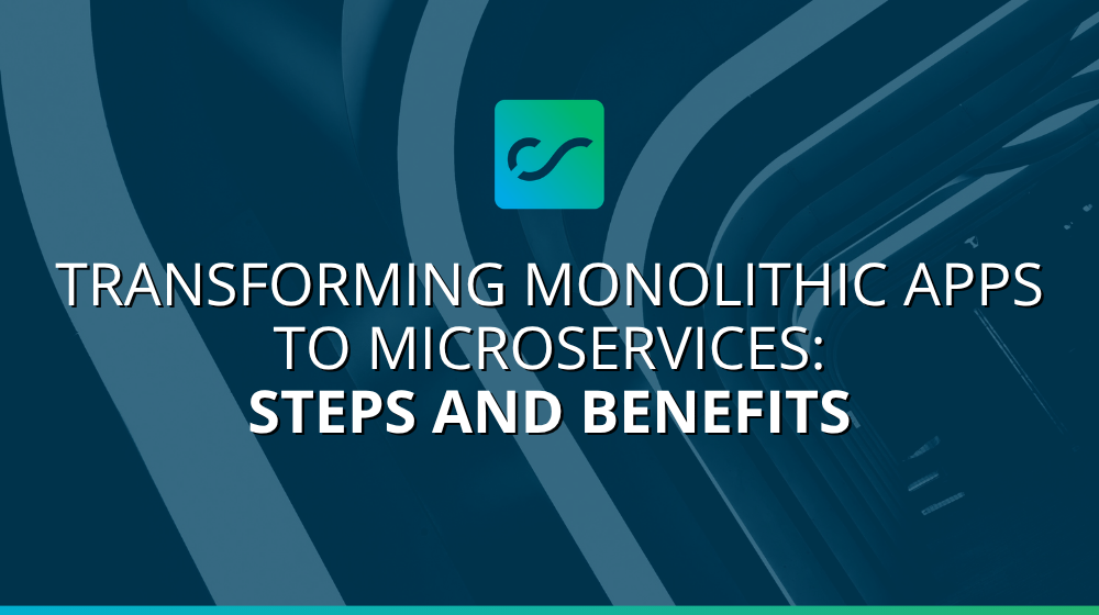 Transforming Monolithic Apps to Microservices Steps and Benefits